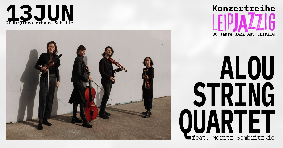 LeipJAZZig-Konzertreihe: Alou String Quartet feat. Moritz Sembritzki